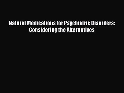 [PDF Download] Natural Medications for Psychiatric Disorders: Considering the Alternatives