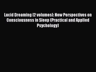 [PDF Download] Lucid Dreaming [2 volumes]: New Perspectives on Consciousness in Sleep (Practical