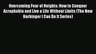 [PDF Download] Overcoming Fear of Heights: How to Conquer Acrophobia and Live a Life Without
