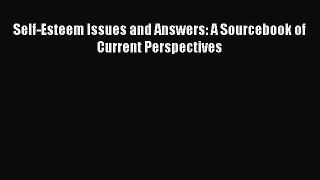 [PDF Download] Self-Esteem Issues and Answers: A Sourcebook of Current Perspectives [Read]