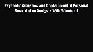 [PDF Download] Psychotic Anxieties and Containment: A Personal Record of an Analysis With Winnicott
