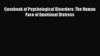 [PDF Download] Casebook of Psychological Disorders: The Human Face of Emotional Distress [Read]