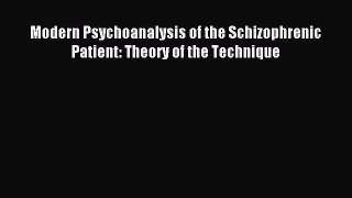 [PDF Download] Modern Psychoanalysis of the Schizophrenic Patient: Theory of the Technique