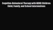 [PDF Download] Cognitive-Behavioral Therapy with ADHD Children: Child Family and School Interventions