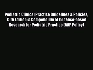 [PDF Download] Pediatric Clinical Practice Guidelines & Policies 15th Edition: A Compendium