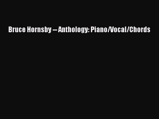 Video herunterladen: PDF Download Bruce Hornsby -- Anthology: Piano/Vocal/Chords PDF Full Ebook