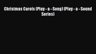 PDF Download Christmas Carols (Play - a - Song) (Play - a - Sound Series) Download Full Ebook