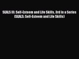 [PDF Download] SEALS III: Self-Esteem and Life Skills 3rd in a Series (SEALS: Self-Esteem and