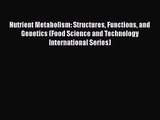 [PDF Download] Nutrient Metabolism: Structures Functions and Genetics (Food Science and Technology