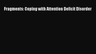 [PDF Download] Fragments: Coping with Attention Deficit Disorder [Read] Online
