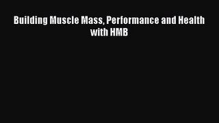 [PDF Download] Building Muscle Mass Performance and Health with HMB [Read] Full Ebook