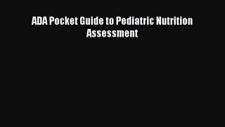 [PDF Download] ADA Pocket Guide to Pediatric Nutrition Assessment [Read] Full Ebook