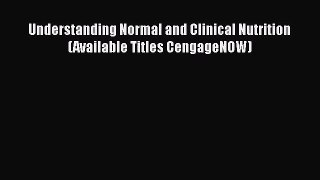 [PDF Download] Understanding Normal and Clinical Nutrition (Available Titles CengageNOW) [Read]