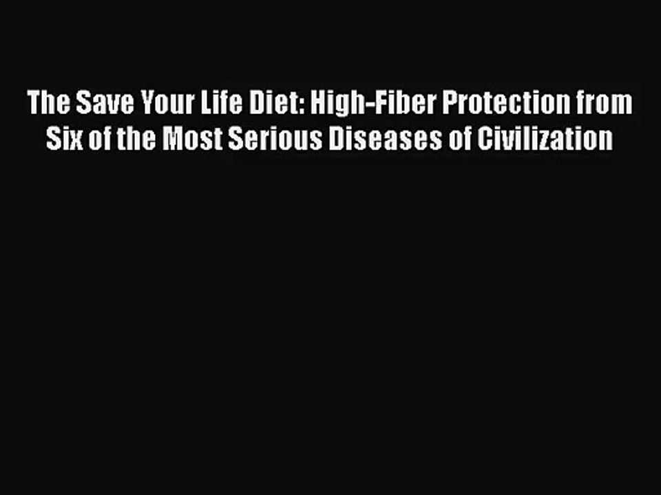 [PDF Download] The Save Your Life Diet: High-Fiber Protection from Six of the Most Serious