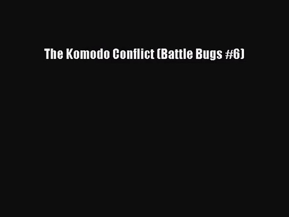 [PDF Download] The Komodo Conflict (Battle Bugs #6) [PDF] Full Ebook