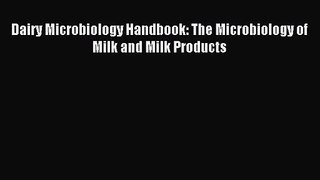 [PDF Download] Dairy Microbiology Handbook: The Microbiology of Milk and Milk Products [PDF]