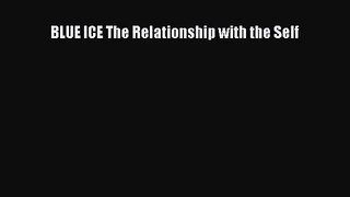 [PDF Download] BLUE ICE The Relationship with the Self [Read] Online