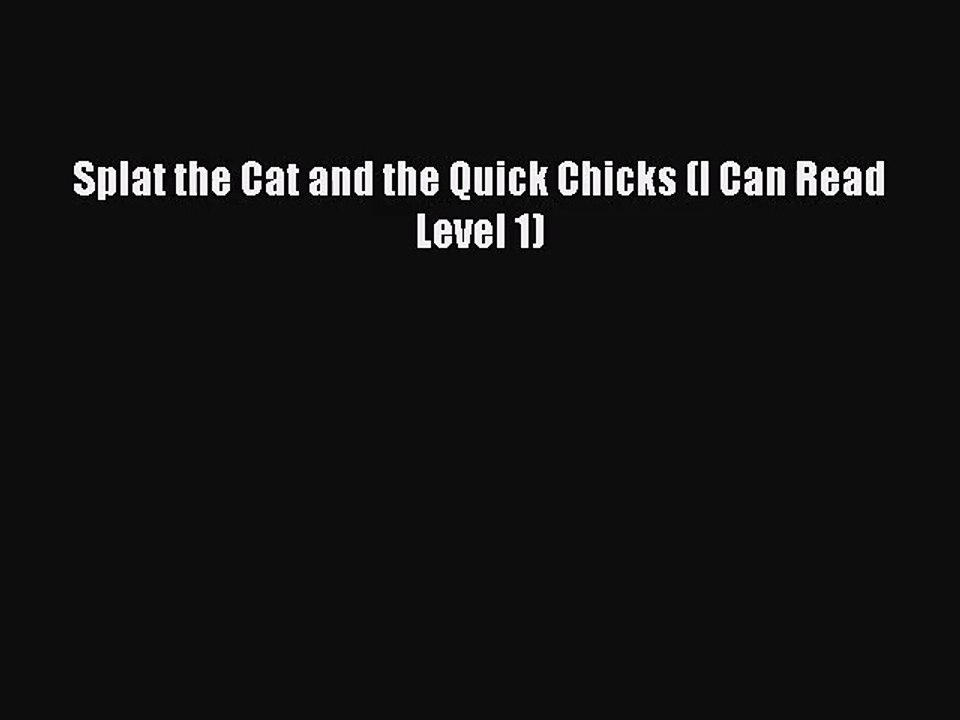 [PDF Download] Splat the Cat and the Quick Chicks (I Can Read Level 1) [Read] Full Ebook