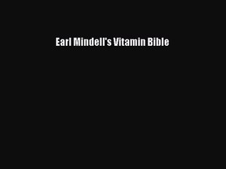 [PDF Download] Earl Mindell's Vitamin Bible [Download] Full Ebook