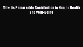 [PDF Download] Milk: Its Remarkable Contribution to Human Health and Well-Being [Download]