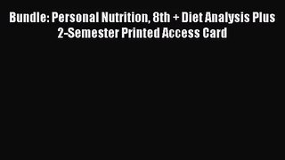[PDF Download] Bundle: Personal Nutrition 8th + Diet Analysis Plus 2-Semester Printed Access