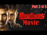 Brothers Full Movie (2015) - Part 2 of 5 | Akshay Kumar | Sidharth Malhotra - Full Movie Promotions