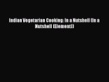 [PDF Download] Indian Vegetarian Cooking: In a Nutshell (In a Nutshell (Element)) [PDF] Full