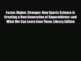 [PDF Download] Faster Higher Stronger: How Sports Science Is Creating a New Generation of Superathletes-and