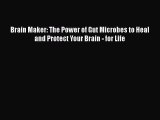 [PDF Download] Brain Maker: The Power of Gut Microbes to Heal and Protect Your Brain - for