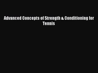 [PDF Download] Advanced Concepts of Strength & Conditioning for Tennis [PDF] Online