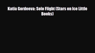 [PDF Download] Katia Gordeeva: Solo Flight (Stars on Ice Little Books) [Download] Full Ebook