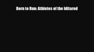 [PDF Download] Born to Run: Athletes of the Iditarod [Download] Online