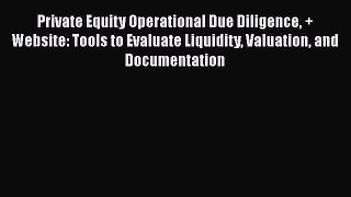 Read Private Equity Operational Due Diligence + Website: Tools to Evaluate Liquidity Valuation
