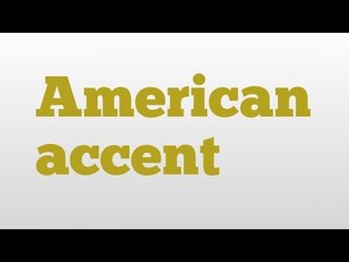 American accent meaning and pronunciation