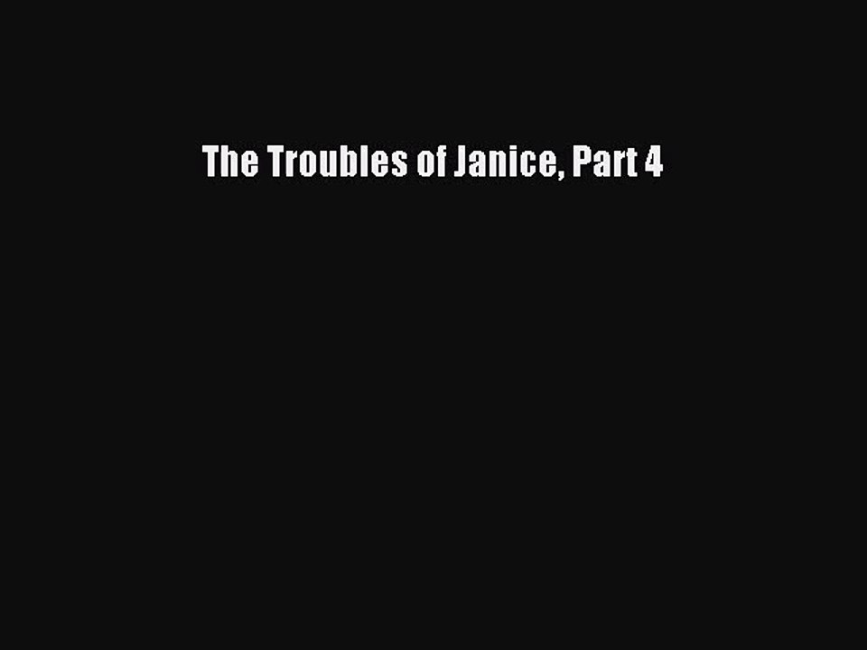 [PDF Download] The Troubles of Janice Part 4 [Download] Full Ebook ...