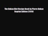 PDF Download The Dukan Diet Recipe Book by Pierre Dukan Reprint Edition (2010) Download Full