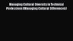 Download Managing Cultural Diversity in Technical Professions (Managing Cultural Differences)