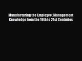 Read Manufacturing the Employee: Management Knowledge from the 19th to 21st Centuries Ebook