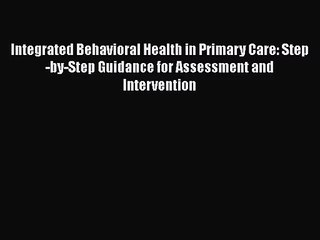 [PDF Download] Integrated Behavioral Health in Primary Care: Step-by-Step Guidance for Assessment