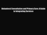 [PDF Download] Behavioral Consultation and Primary Care: A Guide to Integrating Services [PDF]