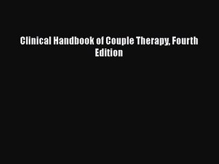 [PDF Download] Clinical Handbook of Couple Therapy Fourth Edition [Read] Full Ebook