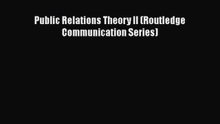 Read Public Relations Theory II (Routledge Communication Series) Ebook Free