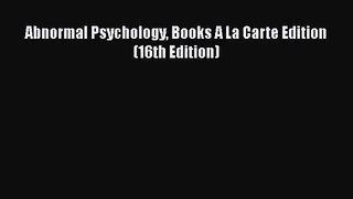 [PDF Download] Abnormal Psychology Books A La Carte Edition (16th Edition) [PDF] Online