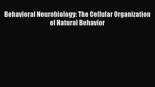 [PDF Download] Behavioral Neurobiology: The Cellular Organization of Natural Behavior [Read]