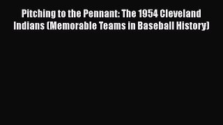 [PDF Download] Pitching to the Pennant: The 1954 Cleveland Indians (Memorable Teams in Baseball