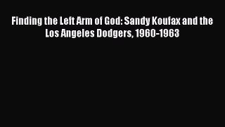 [PDF Download] Finding the Left Arm of God: Sandy Koufax and the Los Angeles Dodgers 1960-1963