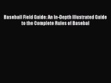 [PDF Download] Baseball Field Guide: An In-Depth Illustrated Guide to the Complete Rules of