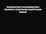 [PDF Download] Unclaimed Coast: Sea Kayaking Ernest Shackleton's South Georgia Island (Penguin