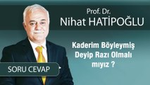 Kaderim Böyleymiş Deyip Razı Olmalı mıyız ?