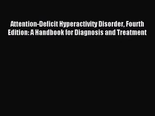 [PDF Download] Attention-Deficit Hyperactivity Disorder Fourth Edition: A Handbook for Diagnosis